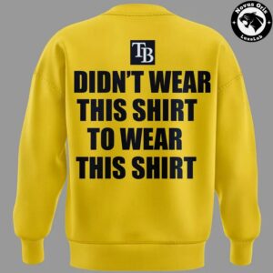 Tampa Bay Rays Tarps Off Didnt Wear This Shirt To Wear This Shirt Pullover Sweatshirt 3