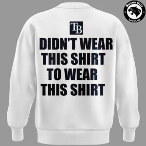 Tampa Bay Rays Tarps Off Didnt Wear This Shirt To Wear This Shirt Pullover Sweatshirt 6